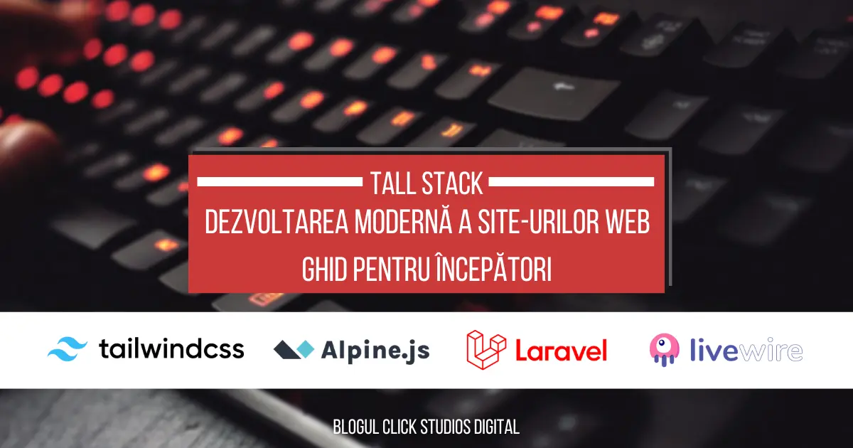 Ghid Complet TALL Stack: Dezvoltare Web Modernă cu Tailwind, Alpine.js, Laravel și Livewire